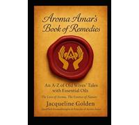Old Wives' Tales & Oils: Traditional Remedies and an A - Z Guide to Essential Oils: Traditional Plant Remedies Retold for Modern Aromatherapy