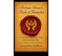 Old Wives' Tales & Oils: Traditional Remedies and an A - Z Guide to Essential Oils: Traditional Plant Remedies Retold for Modern Aromatherapy