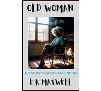 OLD WOMAN: THE STORT OF AGNES HARRINGTON