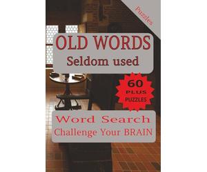 OLD WORDS Seldom Used Word Search: Challenge Your Brain 60 plus puzzles 6x9 132 pages gift for people the like history