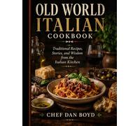 Old World Italian Cookbook: Traditional Recipes, Stories, and Wisdom from the Italian Kitchen (Collection of my favorite recipes over the years.)