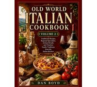 Old World Italian Cookbook Volume 2: Authentic Italian Recipes, Artisan Breads, Holiday Favorites, Regional Specialties, and Timeless Family ... of my favorite recipes over the years.)