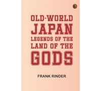 Old-World Japan: Legends of the Land of the Gods
