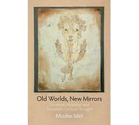 Old Worlds, New Mirrors: On Jewish Mysticism and Twentieth-Century Thought (Jewish Culture and Contexts)