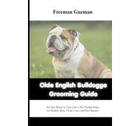 OLDE ENGLISH BULLDOGGE GROOMING GUIDE: Are You Ready to Care Like a Pro? Simple Steps for Healthy Skin and Fast Results