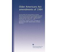 Older Americans Act amendments of 1984: Hearing before the Subcommittee on Human Resources of the Committee on Education and Labor, House of ... held in Washington, DC, on March 15, 1984