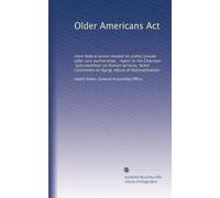 Older Americans Act: more federal action needed on public/private elder care partnerships : report to the Chairman, Subcommittee on Human Services, Select Committee on Aging, House of Representatives