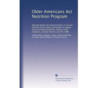 Older Americans Act Nutrition Program: Hearing before the Subcommittee on Human Services of the Select Committee on Aging, House of Representatives, ... Congress, second session, July 30, 1986