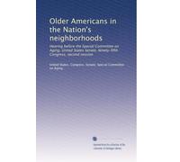 Older Americans in the Nation's neighborhoods: Hearing before the Special Committee on Aging, United States Senate, Ninety-fifth Congress, second session: Volume 1