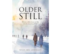 Older Still: Eleven reflections on life In the Country of Old