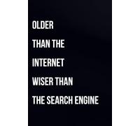 Older than the Internet, wiser than the Search Engine: Funny Birthday Notebook, 110 pages, 6x9 Lined Journal Gag Gift for Men and Women