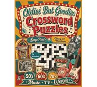 Oldies But Goodies Crossword Puzzles: A Nostalgic Collection of Crossword Puzzles Celebrating the Music, TV, Cars, Toys, Fads, and Memories of the 1950s, 1960s, and 1970s