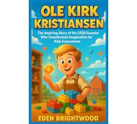 Ole Kirk Kristiansen :The Inspiring Story of the LEGO Founder Who Transformed Imagination for Kids Everywhere