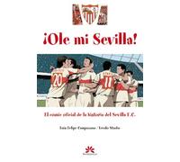 Ole mi Sevilla: Cómic oficial de la historia del Sevilla F.C. (SIN COLECCION)