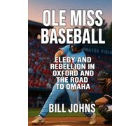 Ole Miss Baseball: Elegy and Rebellion in Oxford and the Road to Omaha (The Diamond Republic: College Baseball and the American Imagination)
