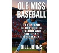 Ole Miss Baseball: Elegy and Rebellion in Oxford and the Road to Omaha (The Diamond Republic: College Baseball and the American Imagination)