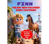 O'Leary's Fireside Thinking Tales: Finn, The Boy Who Followed Every Footstep: Irish Stories That Teach Children How to Think Through Curiosity, Observation, and Critical Thinking
