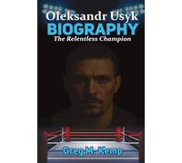 Oleksandr Usyk Biography: The Relentless Champion (Beyond Greatness)