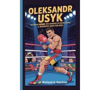 OLEKSANDR USYK: The Smiling Warrior Who Conquered the Boxing World (A Biography Book for Kids)