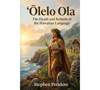 ‘Olelo Ola: The Death and Rebirth of the Hawaiian Language