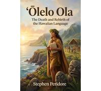‘Olelo Ola: The Death and Rebirth of the Hawaiian Language