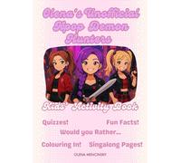 Olena's Unofficial Kpop! Dem-on Hun-ters Kids' Activity Book!: By Kids, For Kids! Quizzes, Fun Facts, Colouring In, Singalong Pages, Would you Rather...