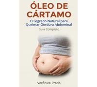 Óleo de Cártamo: O Segredo Natural para Queimar Gordura Abdominal Guia Completo
