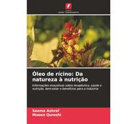 Óleo de rícino: Da natureza à nutrição: Informações exaustivas sobre terapêutica, saúde e nutrição, bem-estar e benefícios para a indústria