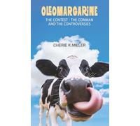Oleomargarine: The Contest, The Conman and The Controversies: A Quirky History of Oleomargarine