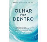 Olhar para dentro: Como desacelerar, ouvir a intuição e se reconectar através da sabedoria islandesa do Innsaei