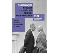 Olhares ianques: A ditadura brasileira nos arquivos norte-americanos