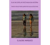 Olhe No Espelho Você Muda Sua História (ebook)
