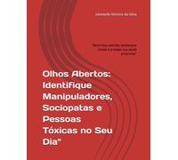 Olhos Abertos: Identifique Manipuladores, Sociopatas e Pessoas Tóxicas no Seu Dia": "Reconheça padrões, estabelecer limites e proteger sua saúde emocional"
