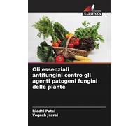 Oli essenziali antifungini contro gli agenti patogeni fungini delle piante