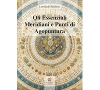 Oli essenziali. Meridiani e punti di agopuntura (Medicina e salute)