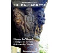 Oliba Cabreta - L'épopée des Wisigoths à l'origine du mystère de Rennes-le-Caâteau