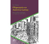 Oligarquía en América Latina: redes familiares dominantes en el siglo XIX e inicios del XX: 88 (Tiempo emulado. Historia de América y España)