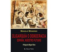 Oligarquía o democracia. España, nuestro futuro (SIN COLECCION)