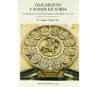 Oligarquia y Poder En Soria: La Institucion de Los "Doce Liajes" En Los Siglos XVI y XVII