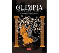 OLIMPIA. ESPOSA DE FILIPO: 2 (SERENDIPIA HISTORIA)
