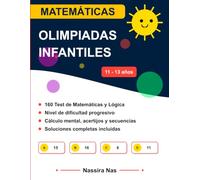 Olimpíadas de Matemáticas Secundaria 6º de Primaria y 1º de ESO: Entrenamiento Intensivo, Acertijos y Problemas de Lógica (11-13 Años) (Soluciones Incluidas)