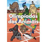 Olimpíadas dos Animais: Fatos & Livro para Colorir: Caderno de Atividades para Crianças dos 2 aos 12 Anos