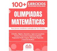 Olimpiadas Matemáticas: 100+ Problemas de Competición para Jóvenes Campeones con Soluciones Detalladas
