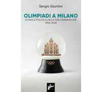 Olimpiadi a Milano. Storia e politica delle sue candidature 1906-2026 (Ombre rosse)