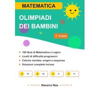 Olimpiadi della matematica 2ª e 3ª Elementare: Il quaderno di esercizi e le sfide logiche per i bambini di 7-9 anni (Soluzioni Incluse)