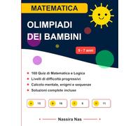 Olimpiadi di matematica della Scuola dell'Infanzia e 1ª Elementare: Le mie prime sfide logiche e giochi di numeri (5-7 anni) (Soluzioni Incluse)