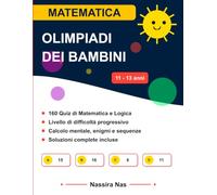 Olimpiadi di Matematica Scuola Media 1ª e 2ª Media: Formazione intensiva, enigmi e problemi logici (11-13 anni) (Soluzioni Incluse)