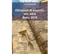 Olimpiadi di scacchi. Baku 2016 (Vol. 45/A)
