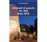 Olimpiadi di scacchi. Baku 2016 (Vol. 45/E)