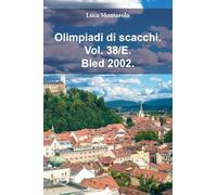 Olimpiadi di scacchi. Bled 2002 (Vol. 38/E)